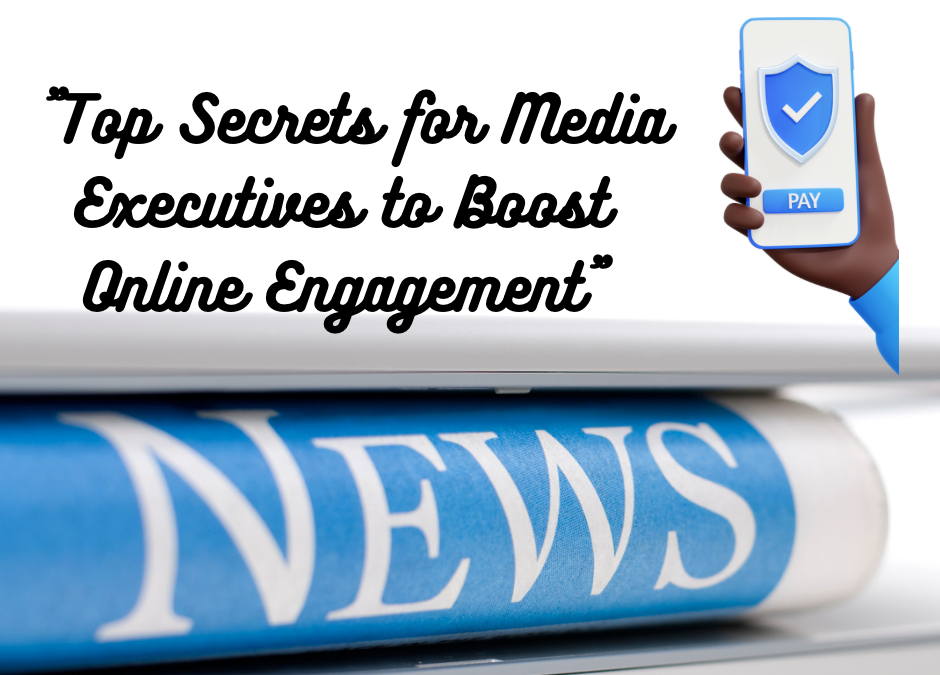 “Top Secrets for Media Executives to Boost Online Engagement”