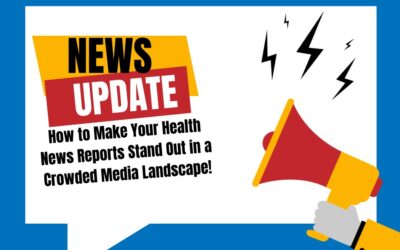 How to Make Your Health News Reports Stand Out in a Crowded Media Landscape!